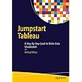 Jumpstart Tableau: A Step-By-Step Guide to Better Data Visualization