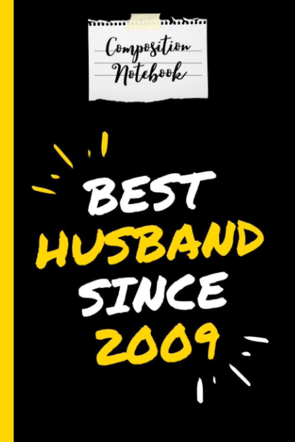 Composition Notebook Best Husband Since 2009: Wedding Anniversary Gift for Him Journal and Composition Notebook 120 Page Lined Journal Paper (6" x ... Husband and Parents, Perfect for Journaling