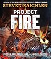 Project Fire: Cutting-Edge Techniques and Sizzling Recipes from the Caveman Porterhouse to Salt Slab Brownie S'Mores