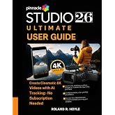 PINNACLE STUDIO 26 ULTIMATE USER GUIDE: Create Cinematic 8K Videos with AI Tracking &mdash; No Subscription Needed