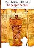 Entre la Bible et l'Histoire : Le Peuple hébreu by 