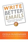 Write Better Emails: How to Stand Out by Being Short, Civil, and Savvy