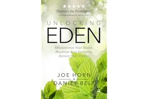 Unlocking Eden: Revolutionize Your Health, Maximize Your Immunity, Restore Your Vitality