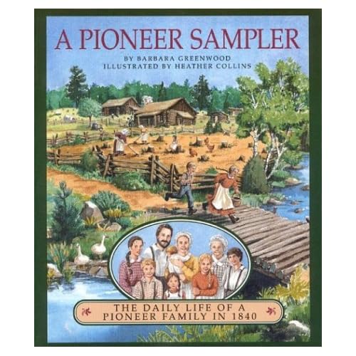 A Pioneer Sampler: The Daily Life of a Pioneer Family in 1840