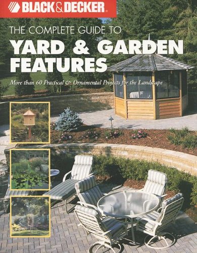 The Complete Guide to Yard & Garden Features (Black & Decker Complete Guide) by