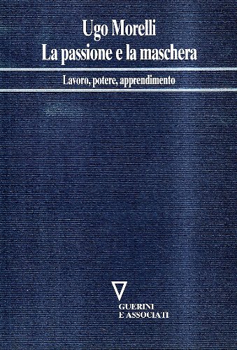 La Passione E La Maschera Lavoro Potere Apprendimento Network Frase Italian Edition Morelli Ugo Amazon Com Books