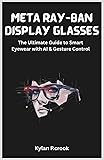 Meta Ray-Ban Display Glasses: The Ultimate Guide to