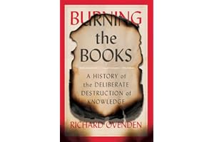 Burning the Books: A History of the Deliberate Destruction of Knowledge