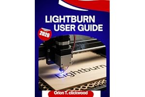 Lightburn User Guide 2026: A Step-by-Step Manual to Master Laser Engraving, Cutting, and Design with Expert Tips and Tricks f