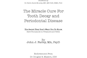 The Miracle Cure For Tooth Decay And Periodontal Disease: The Secret They Don't Want You To Know