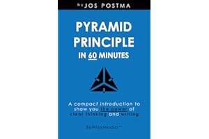 Pyramid Principle in 60 minutes: A compact introduction to show you the power of clear thinking and writing.