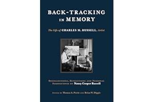 Back-Tracking in Memory: The Life of Charles M. Russell, Artist; Recollections, Reflections and Personal Perspectives by Nancy Cooper Russell