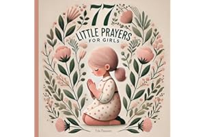 77 Little Prayers for Girls - One-Minute Cute And Easy Prayers: Inspiring Little Verses to Nurture a Loving Heart | One-Minut