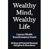 Wealthy Mind, Wealthy Life: 50 Days of Financial Renewal, Discipline & Abundance