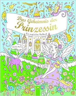 Das Geheimnis Der Prinzessin Ein Magisches Malbuch Amazon De Metzen Isabelle Bucher