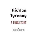 Hidden Tyranny - A True Story