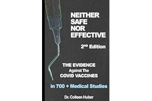 Neither Safe Nor Effective, 2nd Edition: The Evidence Against the COVID Vaccines