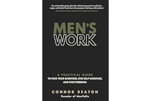 Men's Work: A Practical Guide to Face Your Darkness, End Self-Sabotage, and Find Freedom