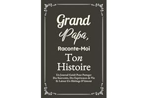 Grand-Papa, Raconte-Moi Ton Histoire: Un Journal Guidé Pour Partager Des Souvenirs, Des Expériences de Vie Et Laisser Un Héri