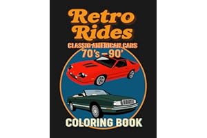 Retro Rides, Classic American Cars 70's - 90's Coloring Book: 60 Unique Coloring Pages Featuring Sedans, Sports Cars, SUVs, W