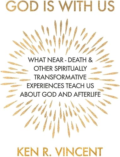 Download God is With Us: What Near-Death and Other Spiritually Transformative Experiences Teach Us About God and Afterlife PDF