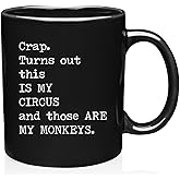 Crap Turns Out This Is My Circus And These Are My Monkeys - Best Mothers Day Gifts Idea for Mom, Mother, Mama - Funny Mom Birthday Christmas Presents from Daughter Son - 11oz Black Coffee Mug Tea Cup
