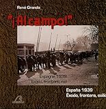 Al Campo ! Espagne 1939 Exode, Frontiere, Exil by