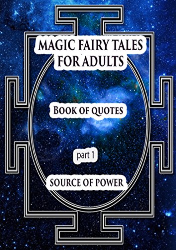 Magic Fairy Tales For Adults  part 1 Source Of Power: book of quotes