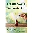 DMSO. Uso práctico: Libro DMSO, uso correcto del DMSO, guía práctica uso del DMSO, el uso del DMSO, uso del DMSO en combinación con otras sustancias, ... DMSO, Terapias con el DMSO (Spanish Edition)