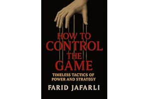How to Control the Game: Timeless Tactics of Power and Strategy
