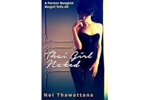 Thai Girl Naked: A Former Bangkok Bargirl Tells All (Thai Girls)