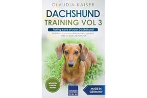 Dachshund Training Vol 3 – Taking care of your Dachshund: Nutrition, common diseases and general care of your Dachshund