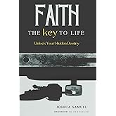 Faith the key to Life: Unlock Your Hidden Destiny