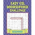 Easy ESL Wordfind Challenge: Beginner: Improve your English vocabulary and spelling! Exercise your brain and have fun! Beginner level word search ... adult learners (ESL Word Search Puzzles)