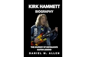 Kirk Hammett Biography: The Journey of Metallica’s Guitar Legend