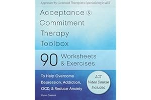 Acceptance and Commitment Therapy Toolbox: 90 Exercises and Worksheets to Help Overcome Depression, Addiction, OCD, and Reduce Anxiety