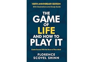 The Game of Life and How to Play It: 100th Anniversary Edition with Illustrations and Study Guide
