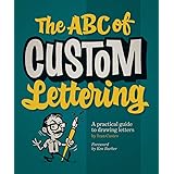 The ABC of Custom Lettering: A Practical Guide to Drawing Letters