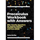 Precalculus Workbook with Answers: 500+ Practice Questions on Vectors, Matrices, Complex Numbers, and more (2025)