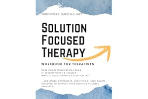 SOLUTION FOCUSED THERAPY: Workbook for Therapists [SFBT Therapy; Solution Focused Therapy Workbook; Solution Focused Counseli