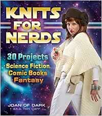 Knits for Nerds: 30 Projects: Science Fiction Comic Books Fantasy