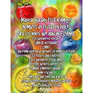 Magical Galaxy FruTA Amigos Nombres de frutas en Inglés para los niños que hablan ESPAÑOL Los Superhéroes estelares LIBRO DE ACTIVIDADES LIBRO 1 u