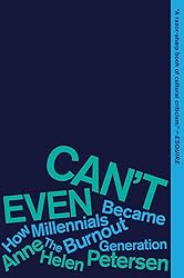 Can't Even: How Millennials Became the Burnout