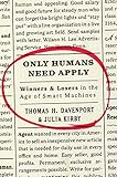 Only Humans Need Apply: Winners and Losers in the Age of Smart Machines