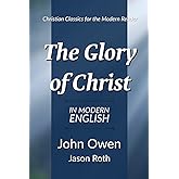 The Glory of Christ: In Modern English