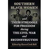 Southern Black Women and Their Struggle for Freedom during the Civil War and Reconstruction