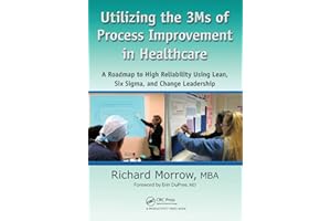 Utilizing the 3Ms of Process Improvement in Healthcare: A Roadmap to High Reliability Using Lean, Six Sigma, and Change Leadership