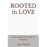 ROOTED in LOVE: A Journey from Grief to Healing