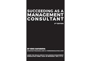 Succeeding as a Management Consultant: Learn the skills used by the leading management consulting firms, such as McKinsey, BCG, et al.: Learn the ... firms, such as McKinsey, BCG, et al.