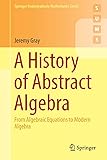 A History of Abstract Algebra: From Algebraic Equations to Modern Algebra (Springer Undergraduate Mathematics Series)